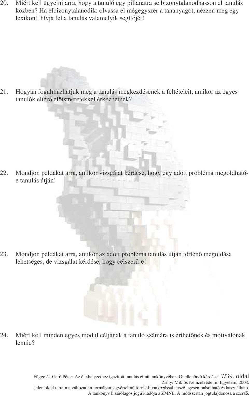 Hogyan fogalmazhatjuk meg a tanulás megkezdésének a feltételeit, amikor az egyes tanulók eltér elismeretekkel érkezhetnek? 22.