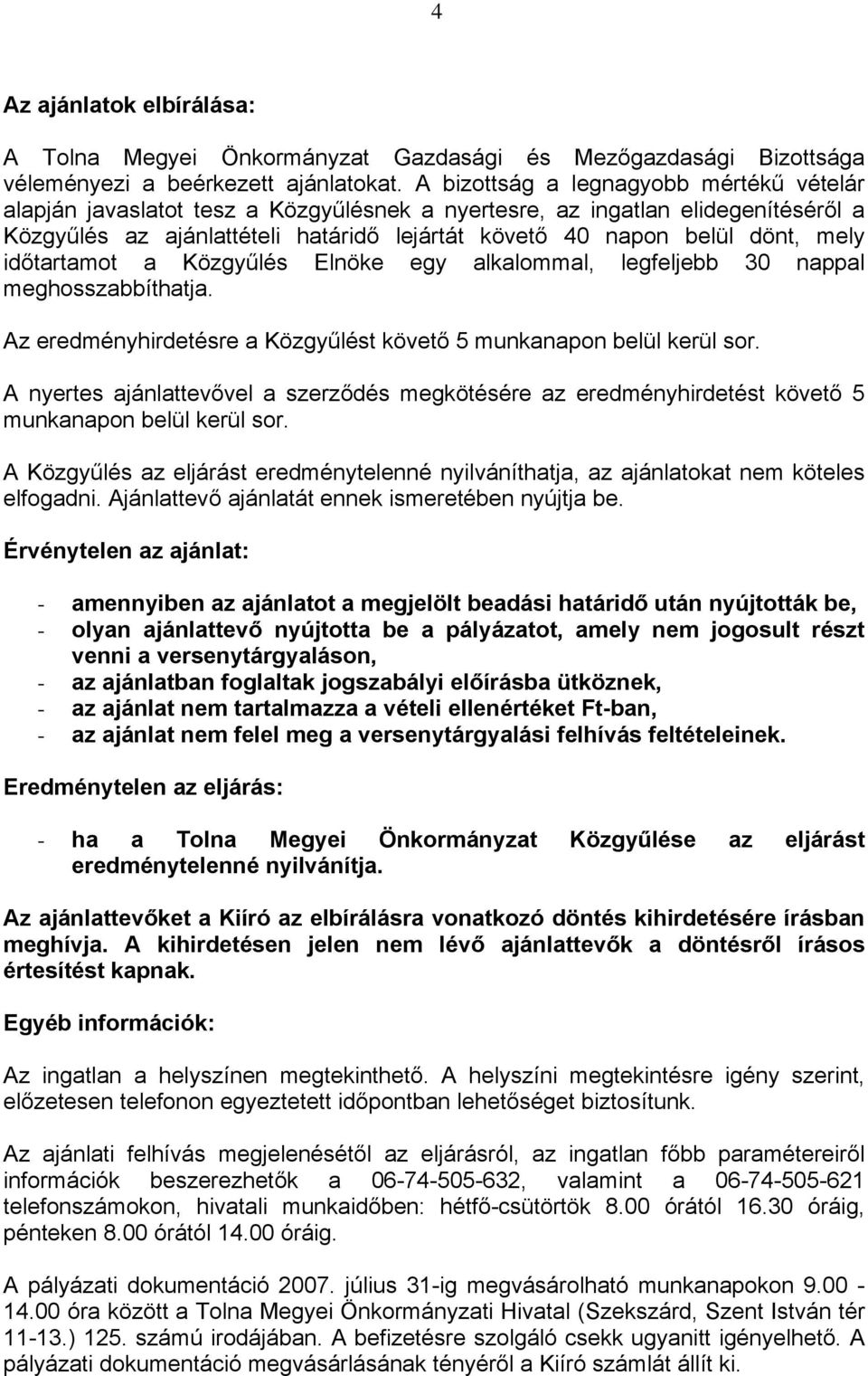 mely időtartamot a Közgyűlés Elnöke egy alkalommal, legfeljebb 30 nappal meghosszabbíthatja. Az eredményhirdetésre a Közgyűlést követő 5 munkanapon belül kerül sor.