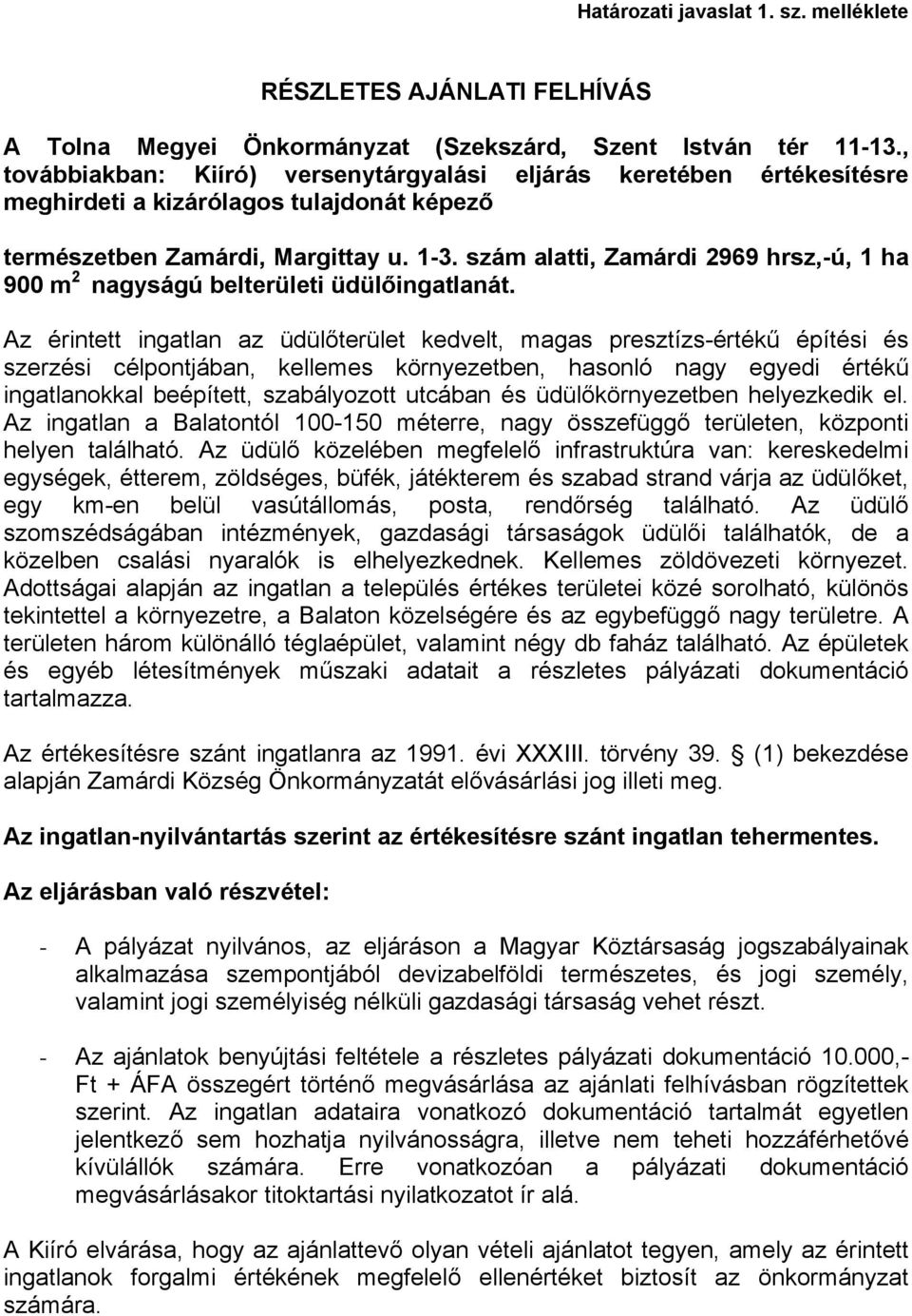 szám alatti, Zamárdi 2969 hrsz,-ú, 1 ha 900 m 2 nagyságú belterületi üdülőingatlanát.