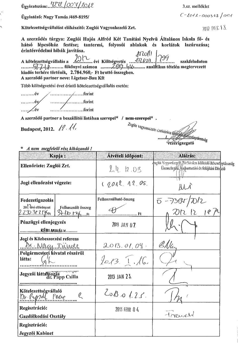 Vlo <fj to(l / ^^- A kötelezettségvállalás a.& ;.: évi Költségvetés...y.iLQMk....h... szakfeladaton yf^\$ főkönyvi számon JL0fy..hiU?. analitikus tételén megtervezett kiadás terhére történik, 2.784.