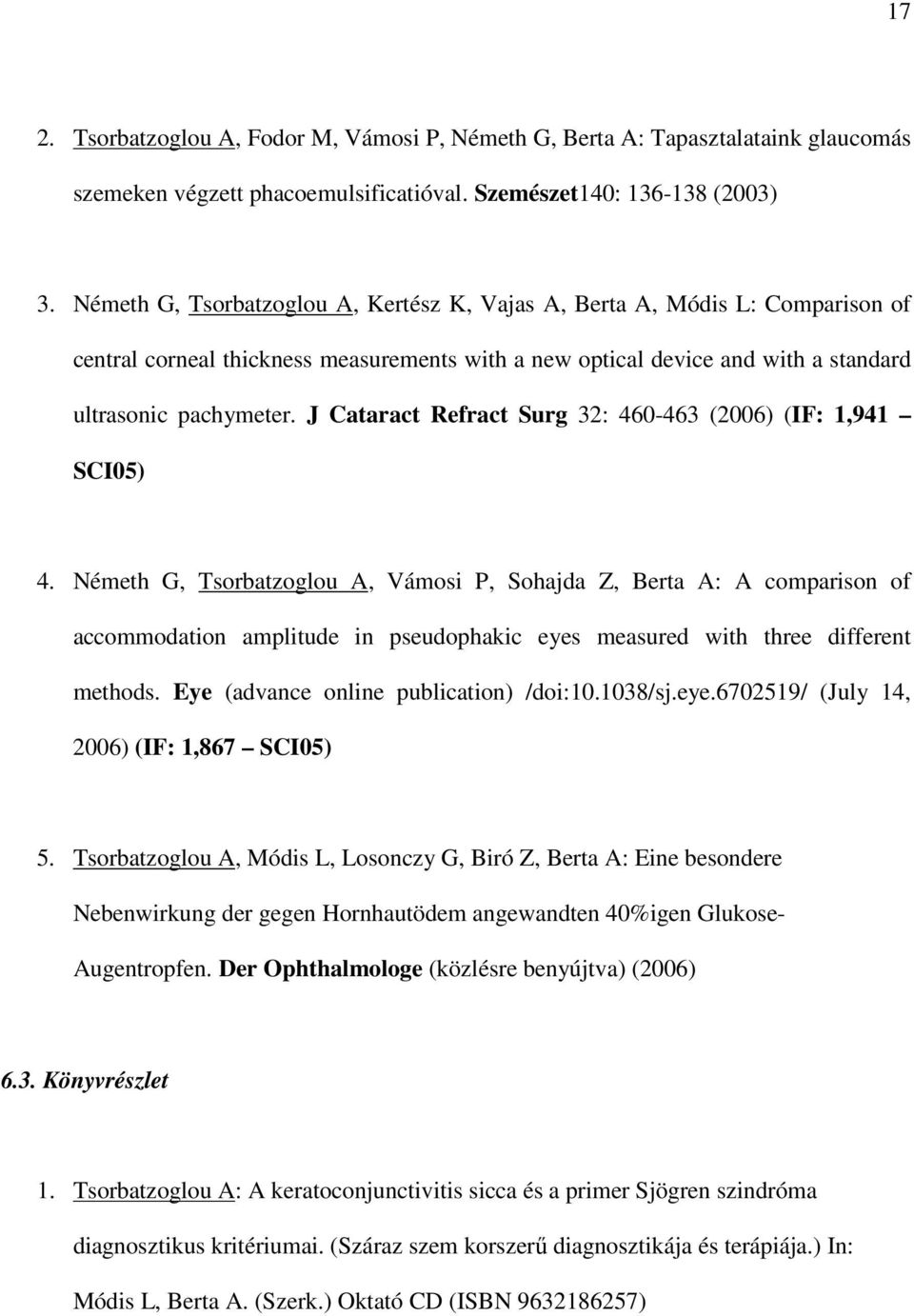 J Cataract Refract Surg 32: 460-463 (2006) (IF: 1,941 SCI05) 4.