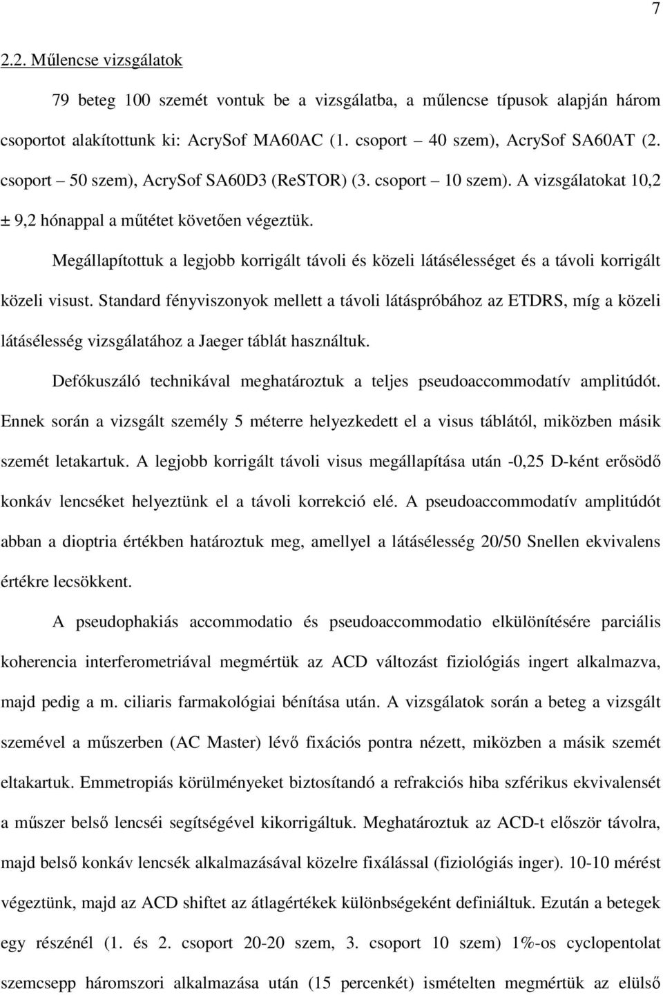 Megállapítottuk a legjobb korrigált távoli és közeli látásélességet és a távoli korrigált közeli visust.