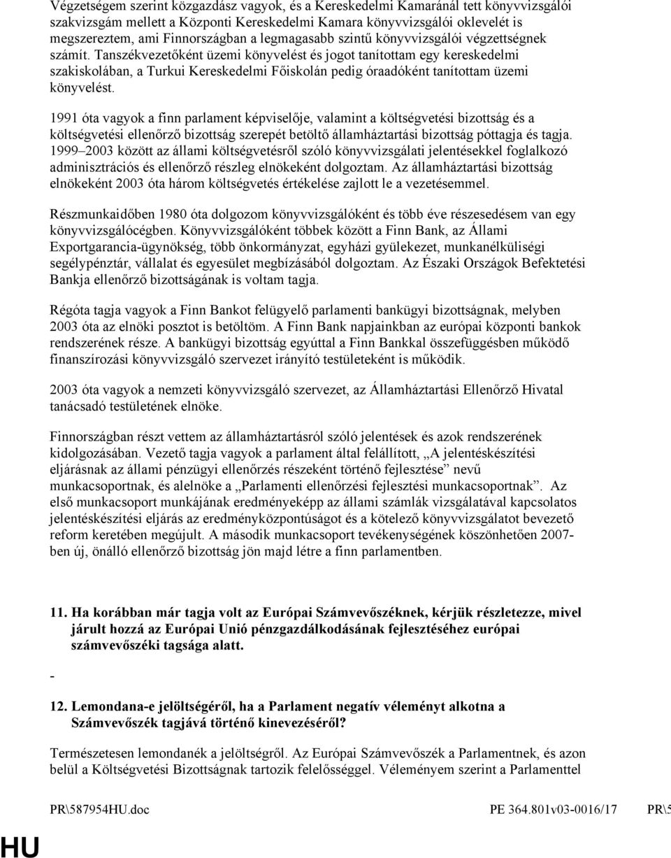 Tanszékvezetőként üzemi könyvelést és jogot tanítottam egy kereskedelmi szakiskolában, a Turkui Kereskedelmi Főiskolán pedig óraadóként tanítottam üzemi könyvelést.