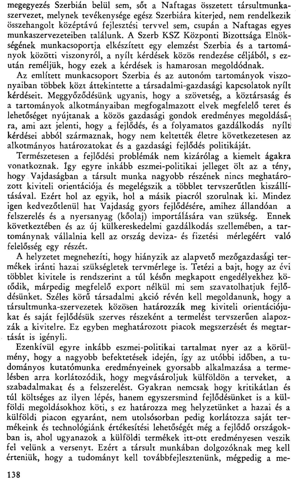 A Szerb KSZ Központi Bizottsága Elnökségének munkacsoportja elkészített egy elemzést Szerbia és a tartományok közötti viszonyról, a nyílt kérdések közös rendezése céljából, s ezután reméljük, hogy