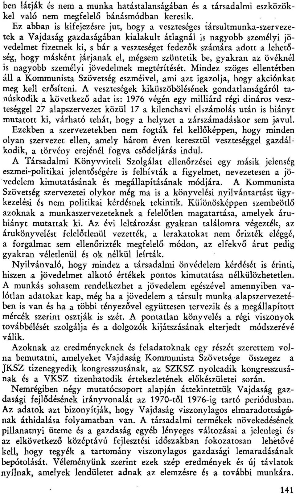 adott a lehetőség, hogy másként járjanak el, mégsem szüntetik be, gyakran az övéknél is nagyobb személyi jövedelmek megtérítését.