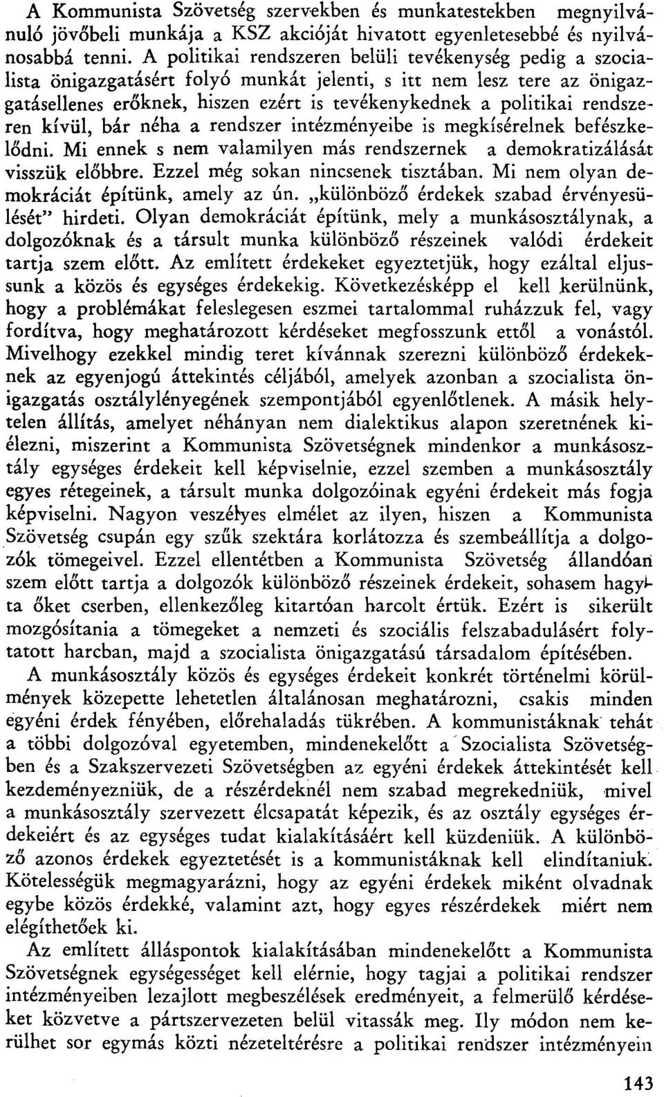 rendszeren kívül, bár néha a rendszer intézményeibe is megkísérelnek befészkelődni. Mi ennek s nem valamilyen más rendszernek a demokratizálását visszük előbbre. Ezzel még sokan nincsenek tisztában.