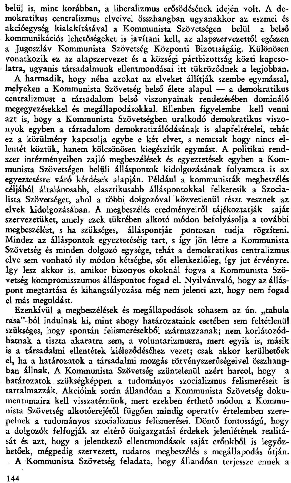 alapszervezettől egészen a Jugoszláv Kommunista Szövetség Központi Bizottságáig.