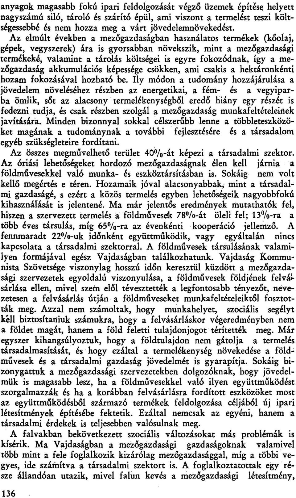 a mezőgazdaság akkumulációs képessége csökken, ami csakis a hektáronkénti hozam fokozásával hozható be.