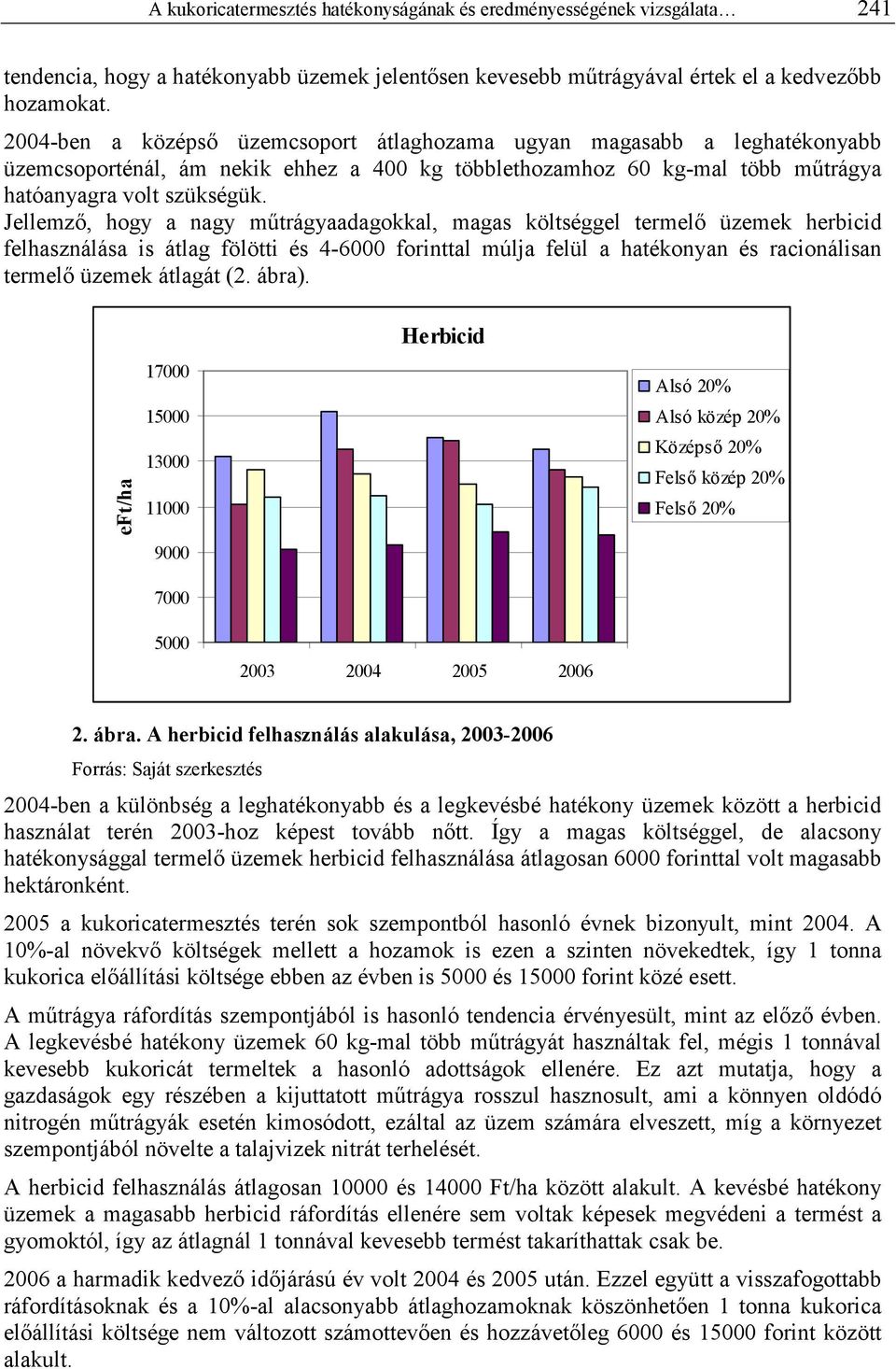 Jellemzı, hogy a nagy mőtrágyaadagokkal, magas költséggel termelı üzemek herbicid felhasználása is átlag fölötti és 4-6000 forinttal múlja felül a hatékonyan és racionálisan termelı üzemek átlagát (2.