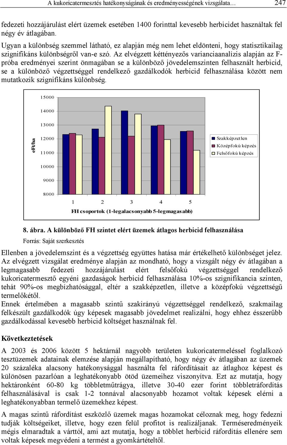 Az elvégzett kéttényezıs varianciaanalízis alapján az F- próba eredményei szerint önmagában se a különbözı jövedelemszinten felhasznált herbicid, se a különbözı végzettséggel rendelkezı gazdálkodók