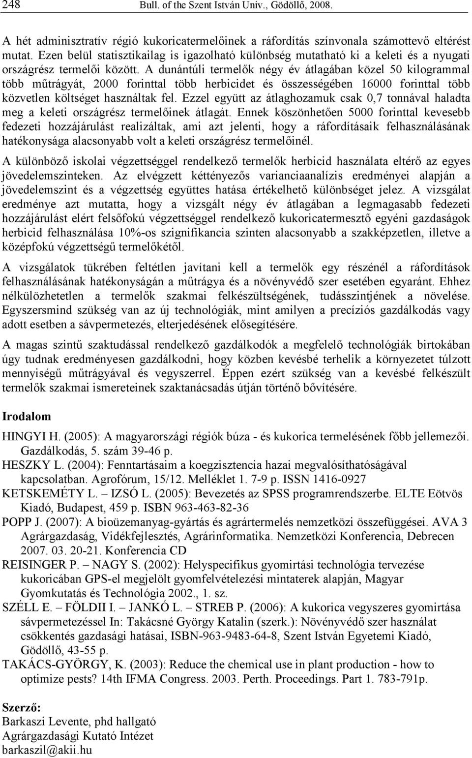 A dunántúli termelık négy év átlagában közel 50 kilogrammal több mőtrágyát, 2000 forinttal több herbicidet és összességében 16000 forinttal több közvetlen költséget használtak fel.