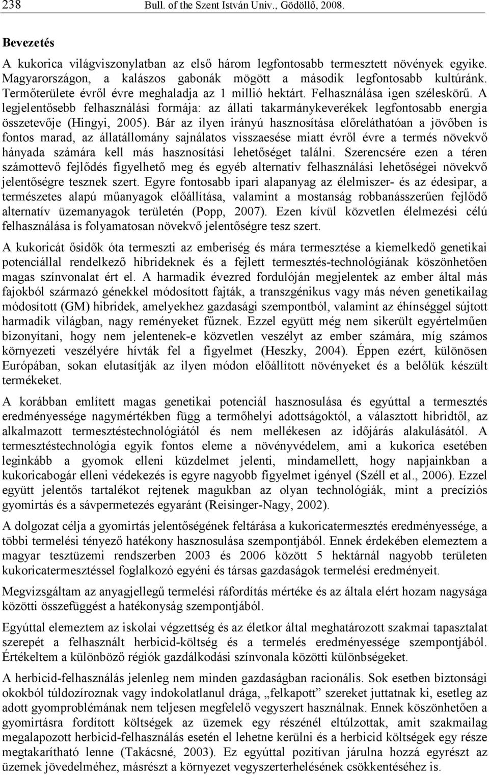 A legjelentısebb felhasználási formája: az állati takarmánykeverékek legfontosabb energia összetevıje (Hingyi, 2005).