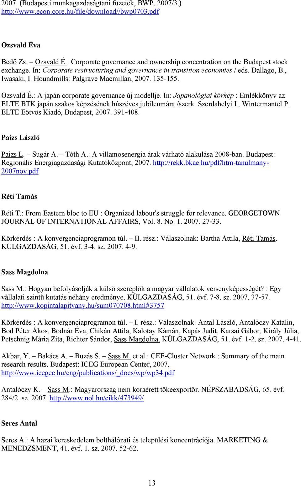 , Iwasaki, I. Houndmills: Palgrave Macmillan, 2007. 135-155. Ozsvald É.: A japán corporate governance új modellje.