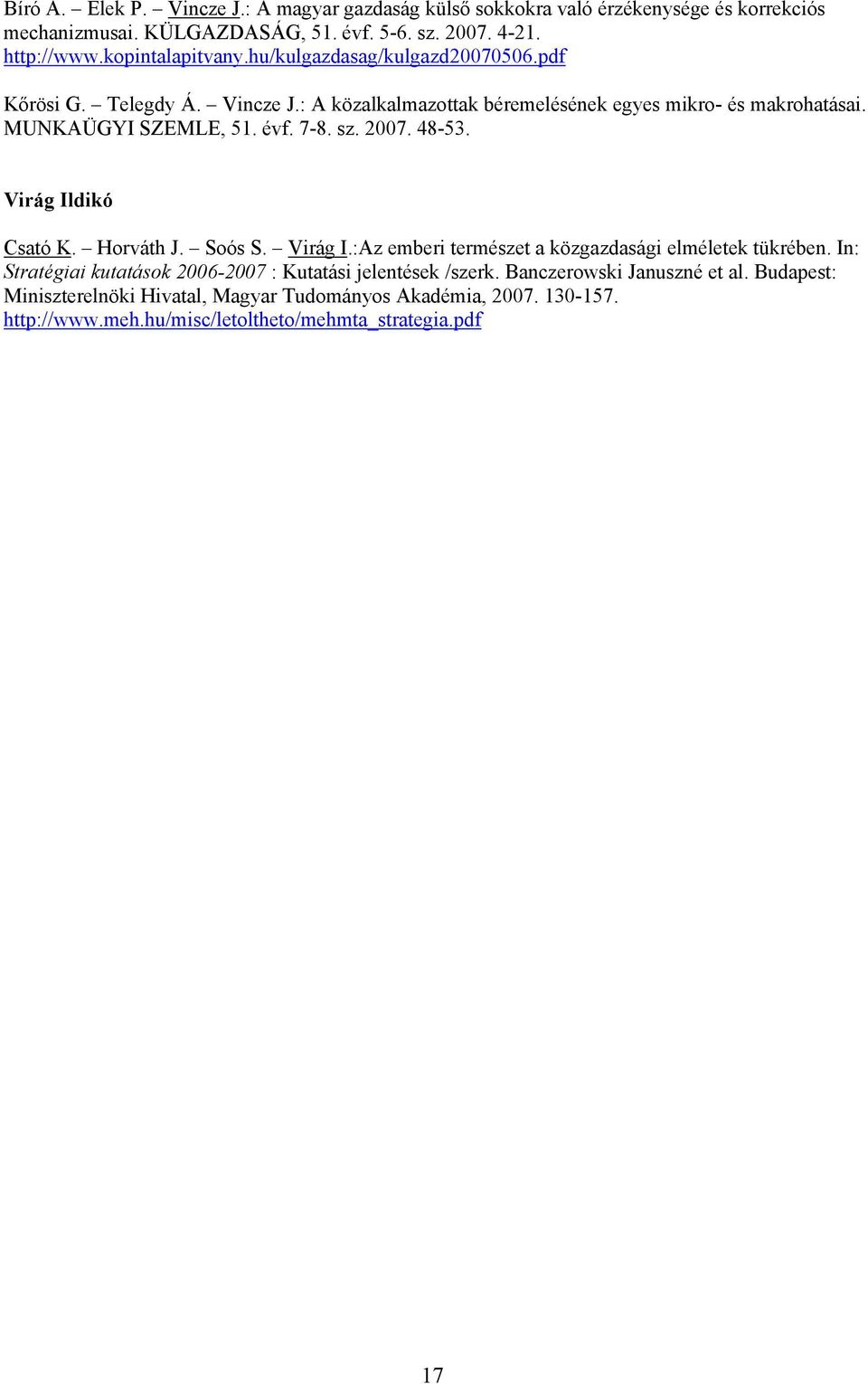 7-8. sz. 2007. 48-53. Virág Ildikó Csató K. Horváth J. Soós S. Virág I.:Az emberi természet a közgazdasági elméletek tükrében.