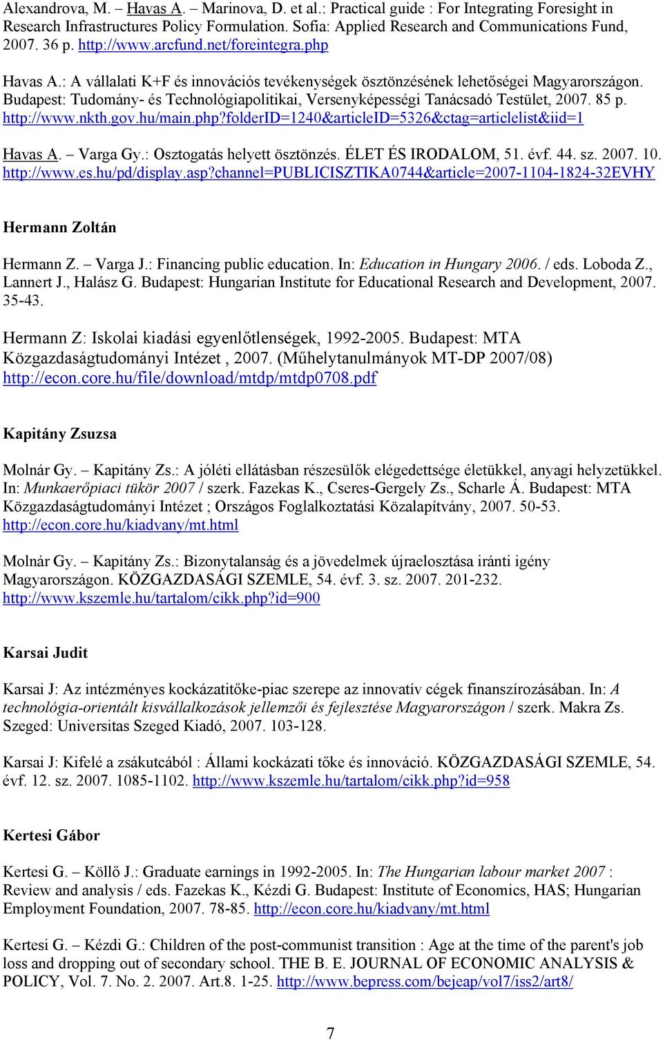 Budapest: Tudomány- és Technológiapolitikai, Versenyképességi Tanácsadó Testület, 2007. 85 p. http://www.nkth.gov.hu/main.php?folderid=1240&articleid=5326&ctag=articlelist&iid=1 Havas A. Varga Gy.