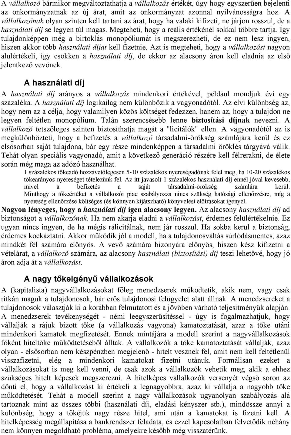 Így tulajdonképpen még a birtoklás monopóliumát is megszerezheti, de ez nem lesz ingyen, hiszen akkor több használati díjat kell fizetnie.