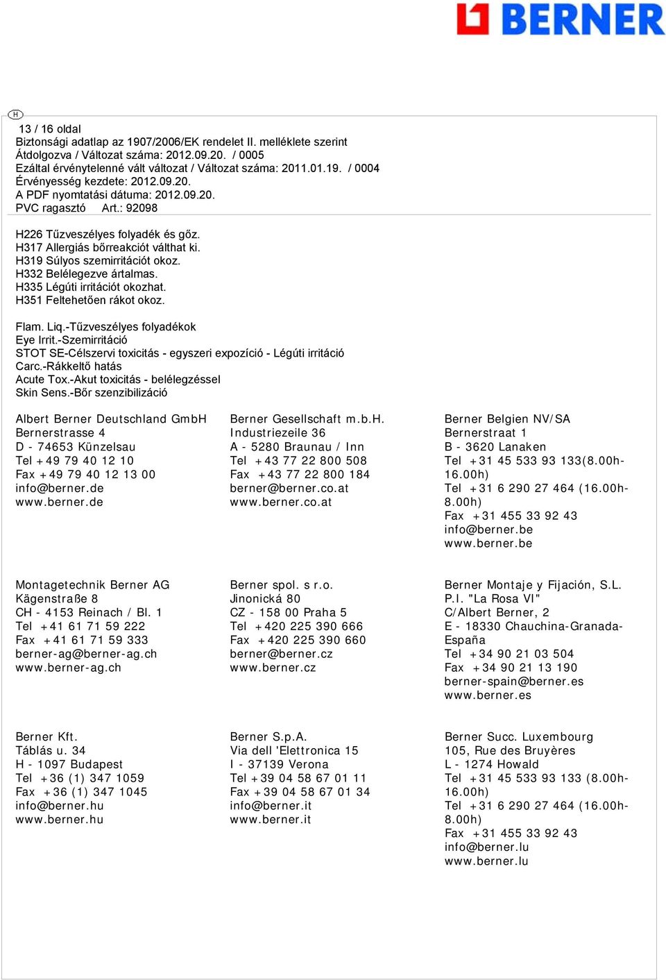 -Akut toxicitás - belélegzéssel Skin Sens.-Bőr szenzibilizáció Albert Berner Deutschland GmbH Bernerstrasse 4 D - 74653 Künzelsau Tel +49 79 40 12 10 Fax +49 79 40 12 13 00 info@berner.