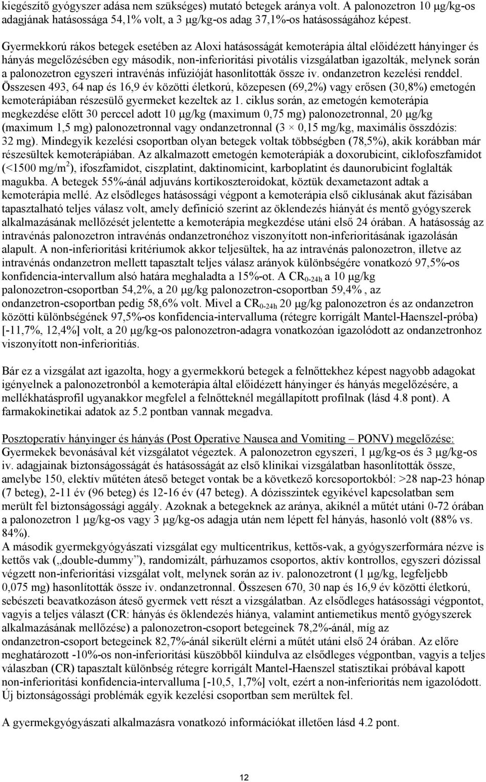 a palonozetron egyszeri intravénás infúzióját hasonlították össze iv. ondanzetron kezelési renddel.