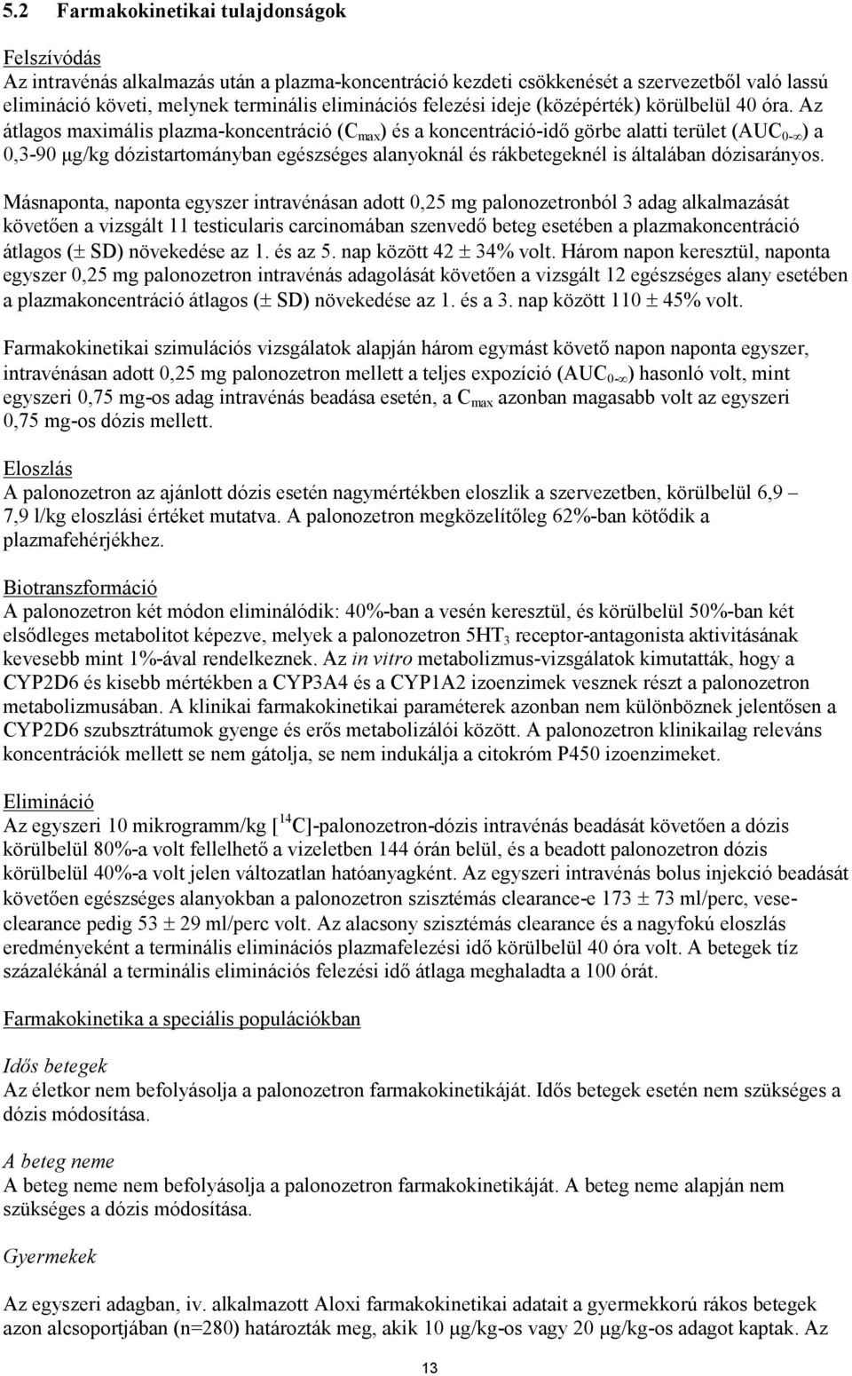 Az átlagos maximális plazma-koncentráció (C max ) és a koncentráció-idő görbe alatti terület (AUC 0- ) a 0,3-90 μg/kg dózistartományban egészséges alanyoknál és rákbetegeknél is általában