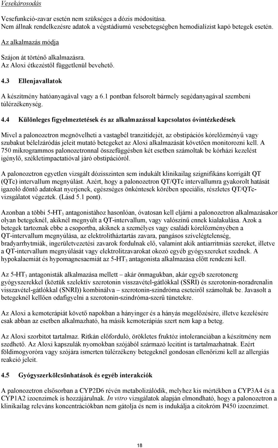 1 pontban felsorolt bármely segédanyagával szembeni túlérzékenység. 4.