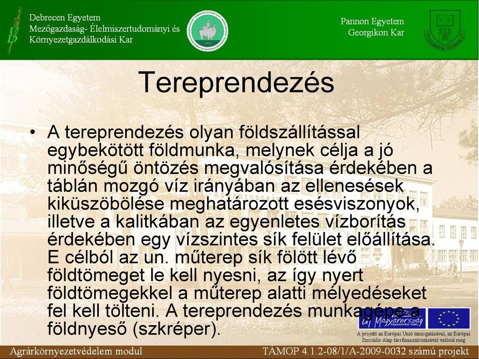 egyenletes vízborítás érdekében egy vízszintes sík felület előállítása. E célból az un.