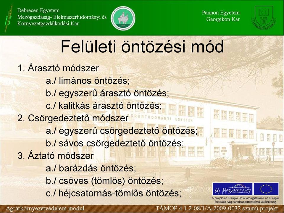 Csörgedeztető módszer a./ egyszerű csörgedeztető öntözés; b.