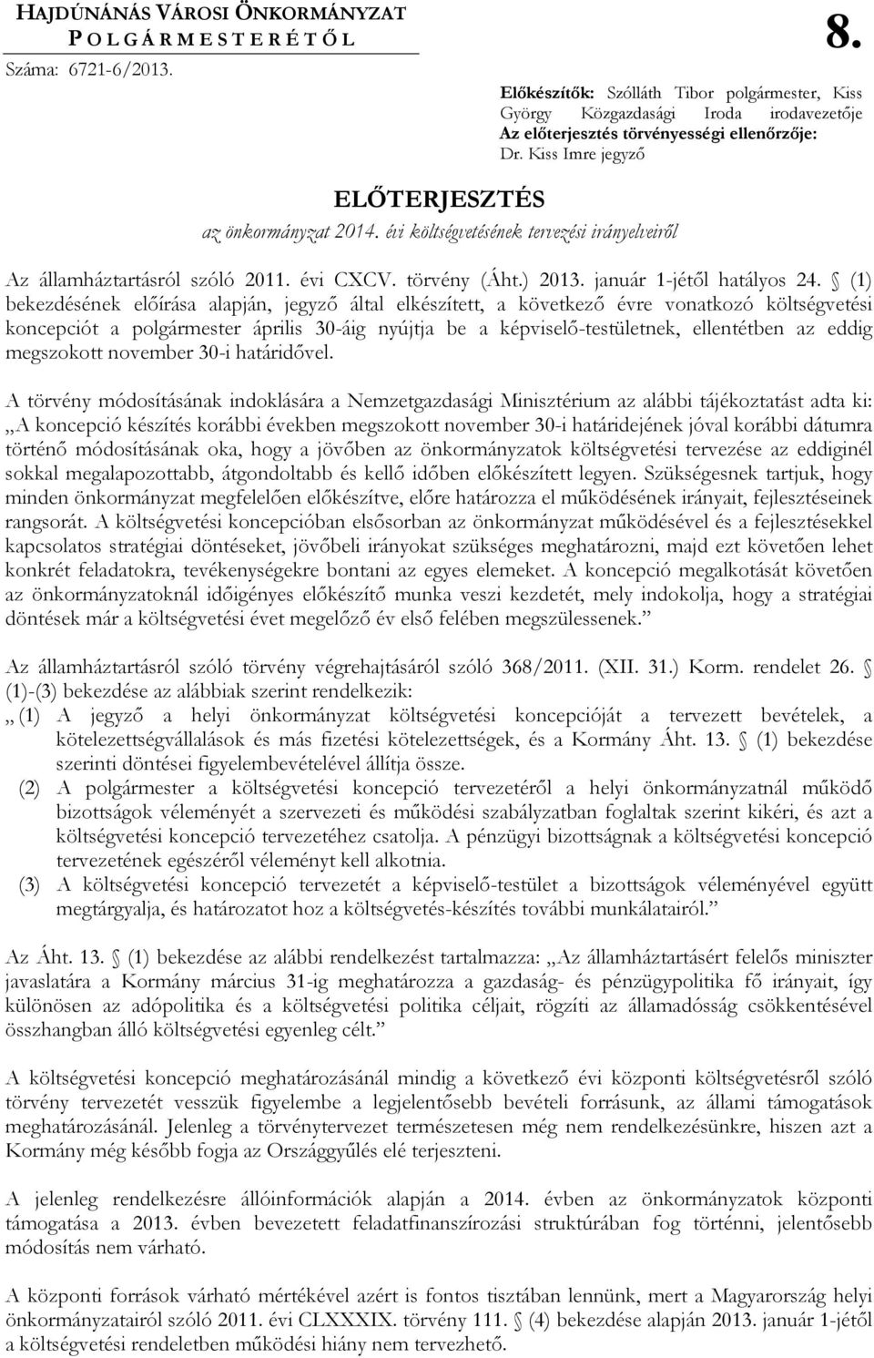 évi költségvetésének tervezési irányelveirıl Az államháztartásról szóló 2011. évi CXCV. törvény (Áht.) 2013. január 1-jétıl hatályos 24.