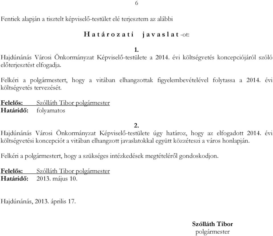 Felelıs: Határidı: Szólláth Tibor polgármester folyamatos 2. Hajdúnánás Városi Önkormányzat Képviselı-testülete úgy határoz, hogy az elfogadott 2014.