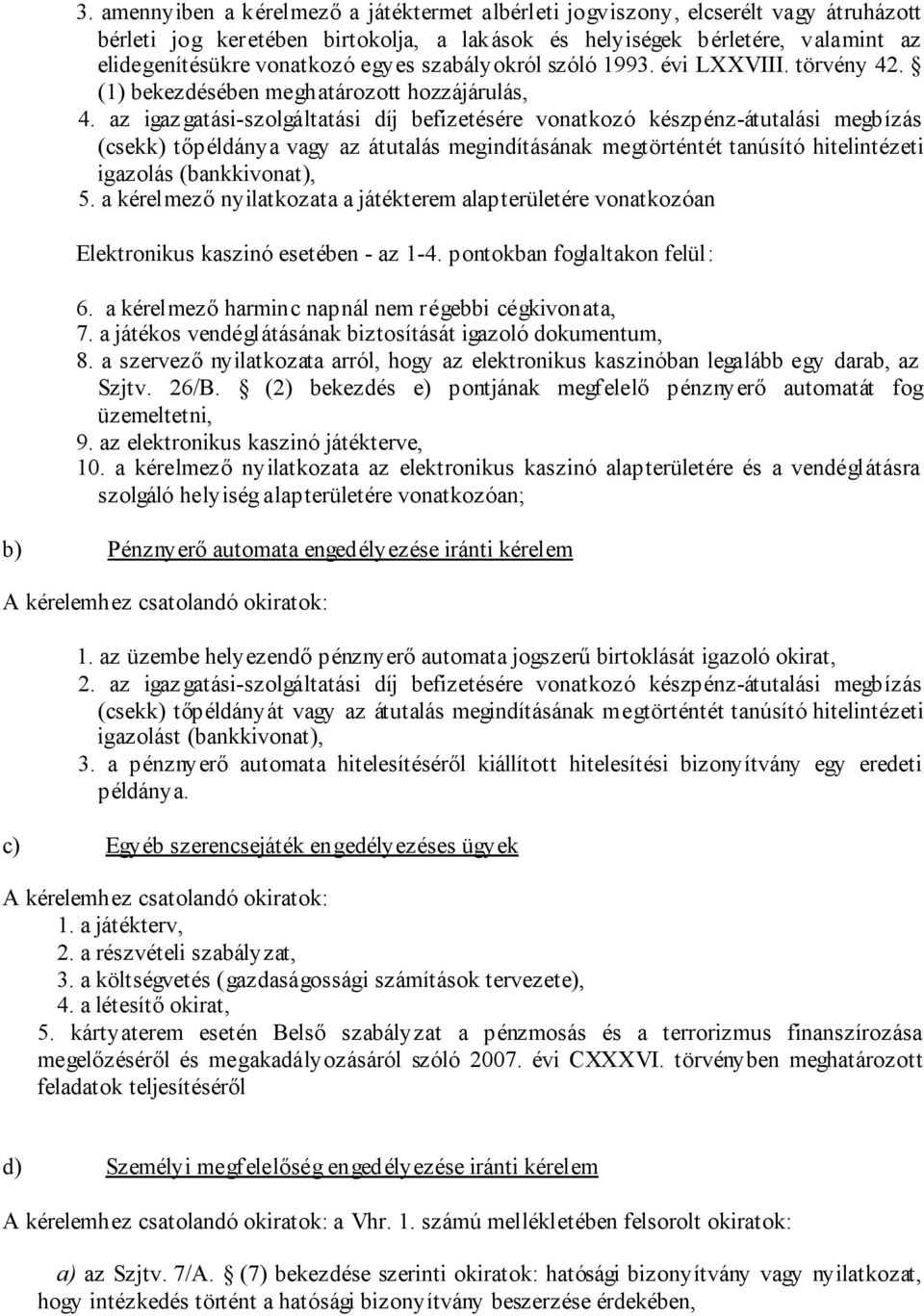 az igaz gatási-szolgáltatási díj befizetésére vonatkozó készpénz-átutalási megbízás (csekk) tőpéldánya vagy az átutalás megindításának megtörténtét tanúsító hitelintézeti igazolás (bankkivonat), 5.