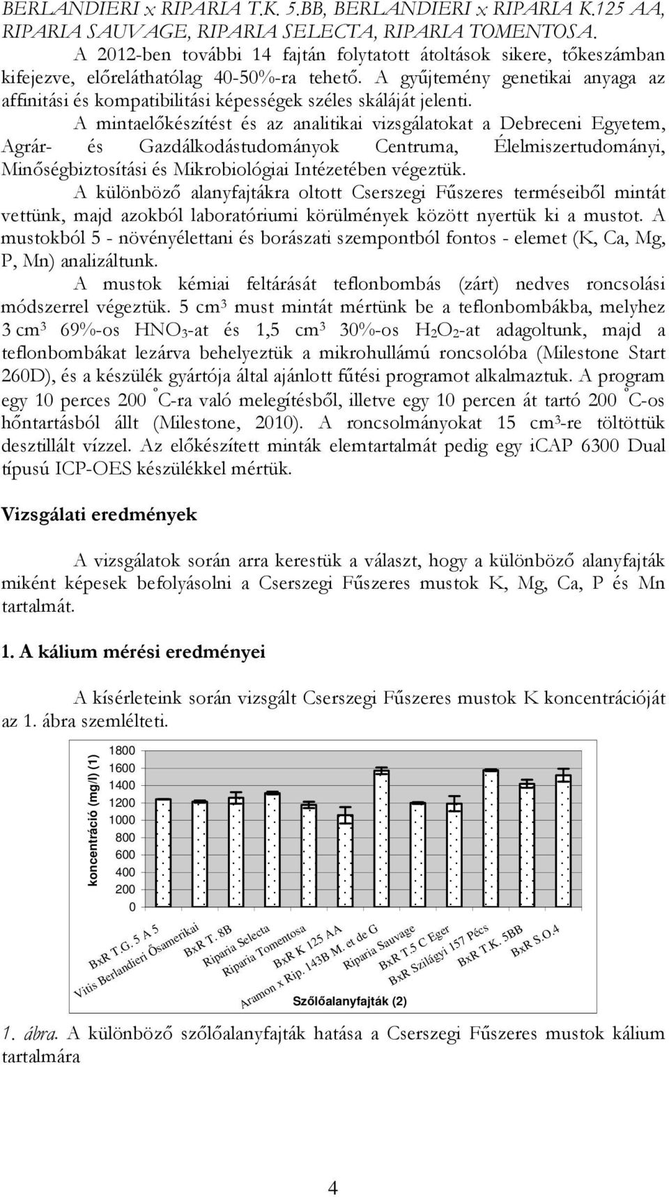 A gyűjtemény genetikai anyaga az affinitási és kompatibilitási képességek széles skáláját jelenti.