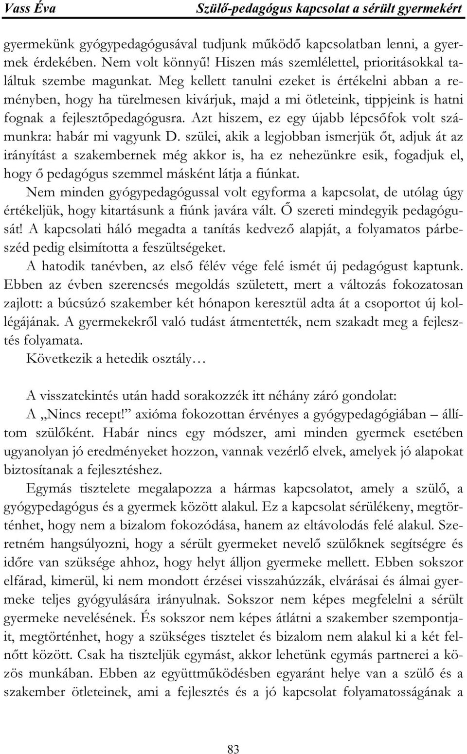 Azt hiszem, ez egy újabb lépcsőfok volt számunkra: habár mi vagyunk D.