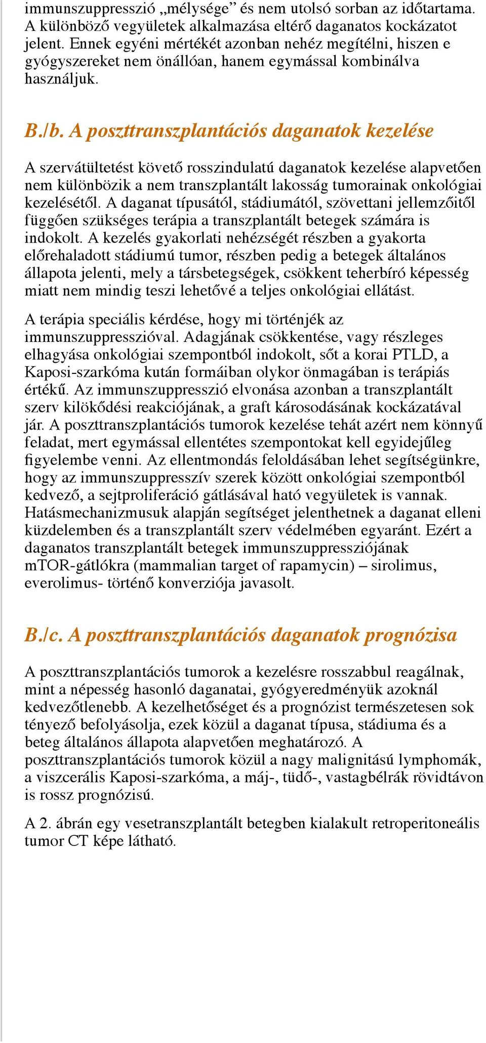 A poszttranszplantációs daganatok kezelése A szervátültetést követő rosszindulatú daganatok kezelése alapvetően nem különbözik a nem transzplantált lakosság tumorainak onkológiai kezelésétől.