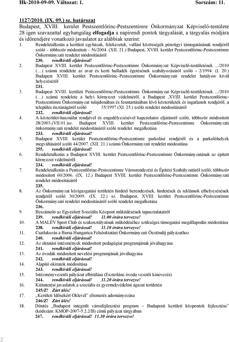 kerület Pestszentlőrinc-Pestszentimre Önkormányzati rendelet módosításáról 230. rendkívüli eljárással! 2. Budapest XVIII. kerület Pestszentlőrinc-Pestszentimre Önkormányzat Képviselő-testületének.