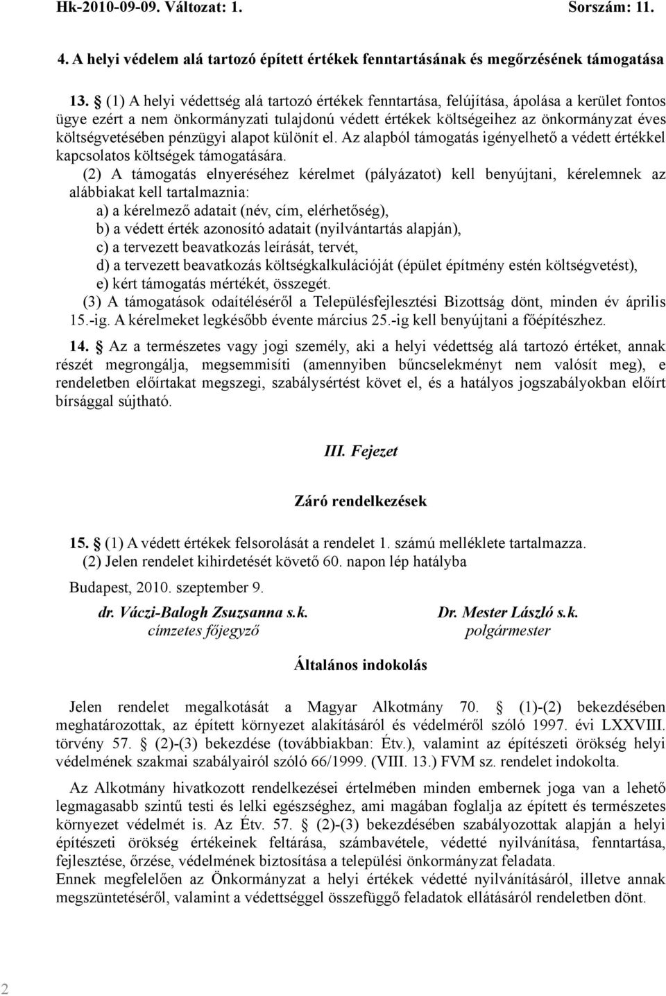 pénzügyi alapot különít el. Az alapból támogatás igényelhető a védett értékkel kapcsolatos költségek támogatására.