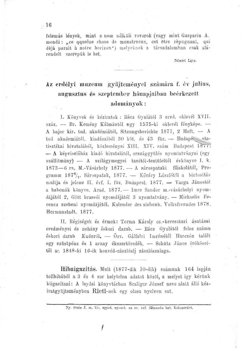 Az erdélyi múzeum gyűjteményei számára f. év július, augusztus és szeptember hónapjaiban beérkezett adományok: I. Könyvek és kéziratok : Ilácz Gyulától 3 ered. oklevél XVII. száz. Br.