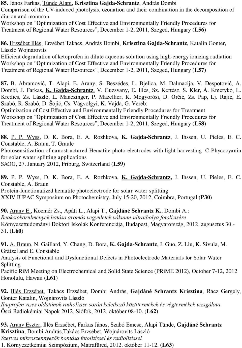 Erzsébet Illés, Erzsébet Takács, András Dombi, Krisztina Gajda-Schrantz, Katalin Gonter, László Wojnárovits Efficient degradation of ketoprofen in dilute aqueous solution using high-energy ionizing