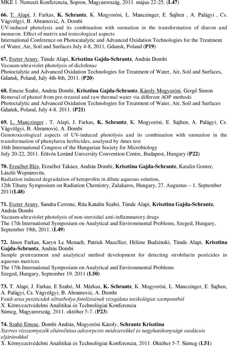 Effect of matrix and toxicological aspects International Conference on Photocatalytic and Advanced Oxidation Technologies for the Treatment of Water, Air, Soil and Surfaces July 4-8, 2011, Gdansk,