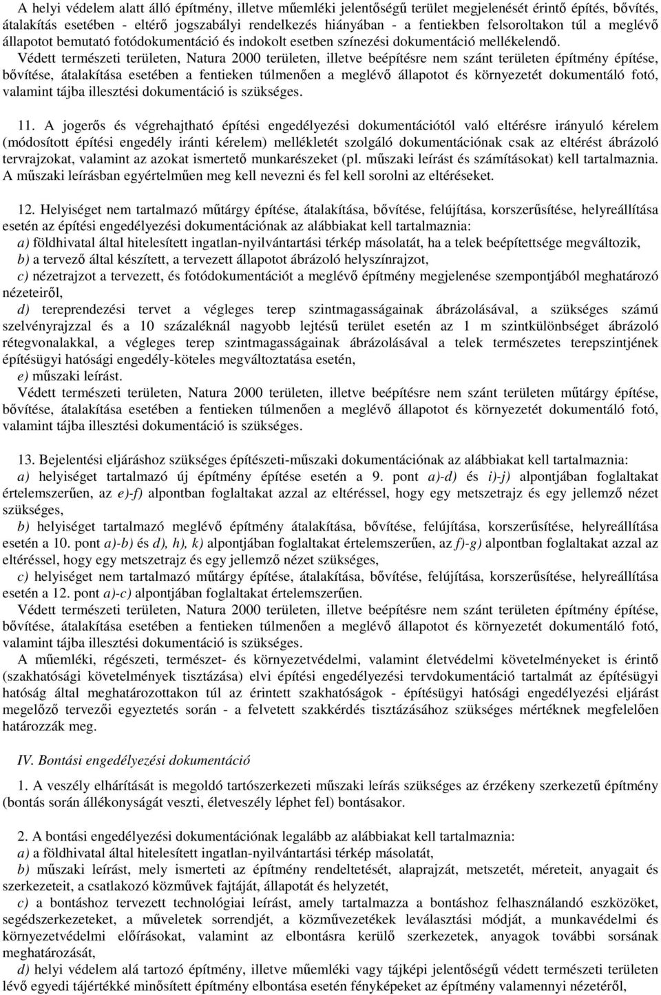 Védett természeti területen, Natura 2000 területen, illetve beépítésre nem szánt területen építmény építése, bıvítése, átalakítása esetében a fentieken túlmenıen a meglévı állapotot és környezetét