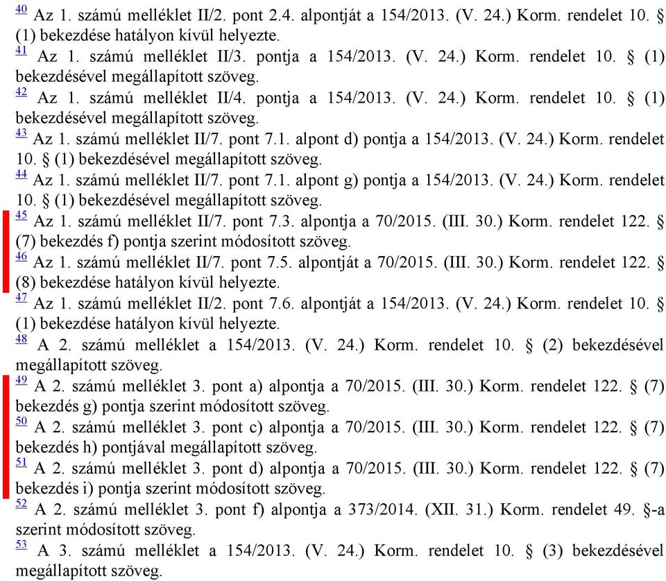 számú melléklet II/7. pont 7.1. alpont g) pontja a 154/2013. (V. 24.) Korm. rendelet 10. (1) bekezdésével megállapított szöveg. 45 Az 1. számú melléklet II/7. pont 7.3. alpontja a 70/2015. (III. 30.