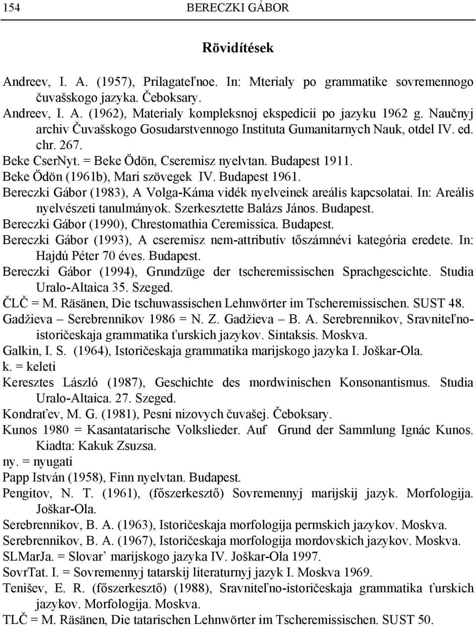 Budapest 1961. Bereczki Gábor (1983), A Volga-Káma vidék nyelveinek areális kapcsolatai. In: Areális nyelvészeti tanulmányok. Szerkesztette Balázs János. Budapest.