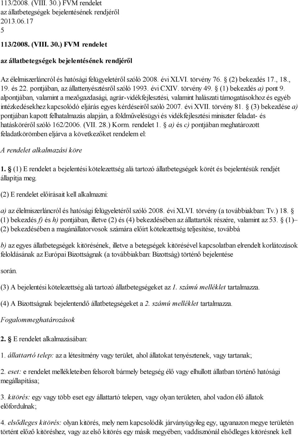 alpontjában, valamint a mezőgazdasági, agrár-vidékfejlesztési, valamint halászati támogatásokhoz és egyéb intézkedésekhez kapcsolódó eljárás egyes kérdéseiről szóló 2007. évi XVII. törvény 81.