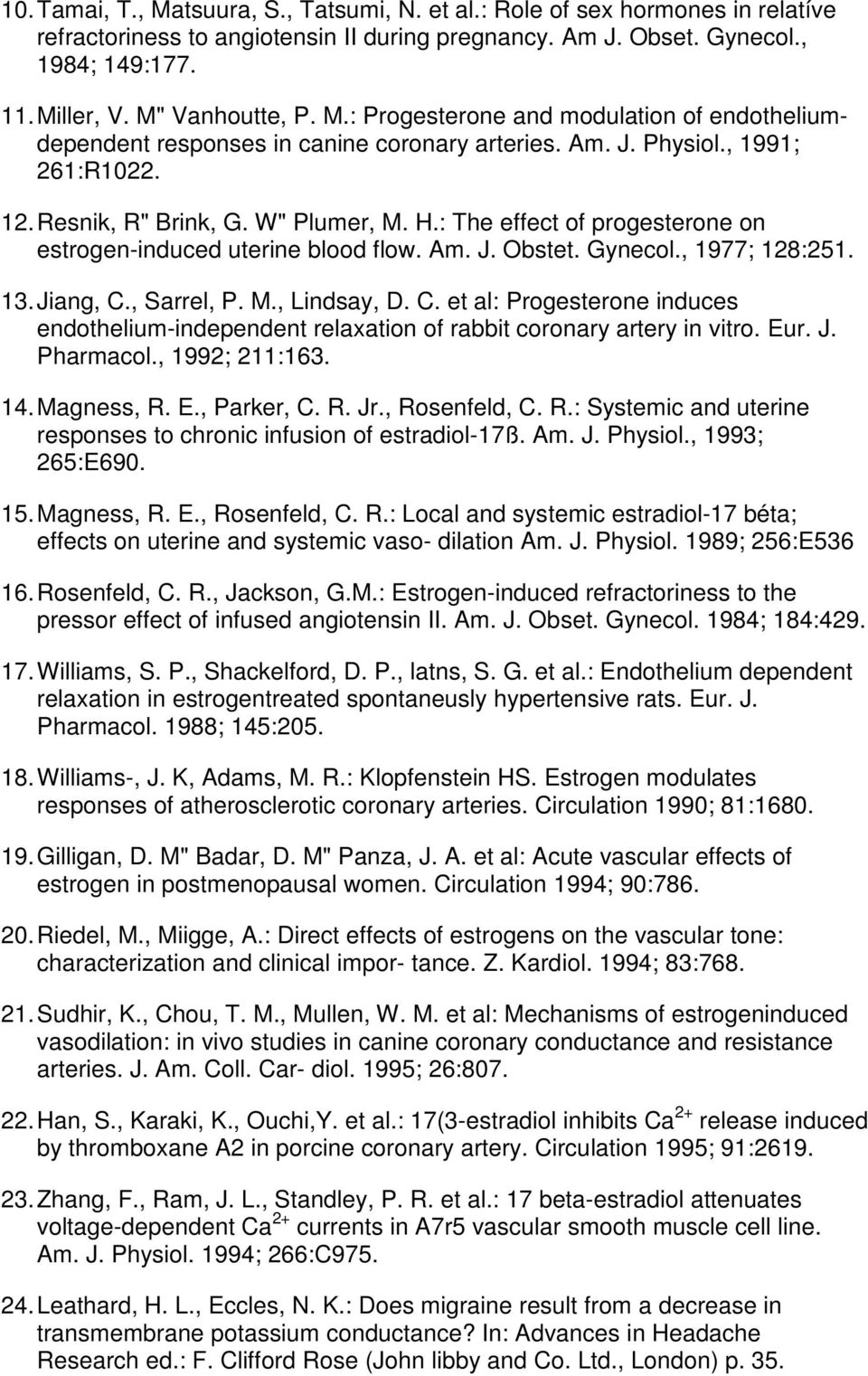 : The effect of progesterone on estrogen-induced uterine blood flow. Am. J. Obstet. Gynecol., 1977; 128:251. 13. Jiang, C.