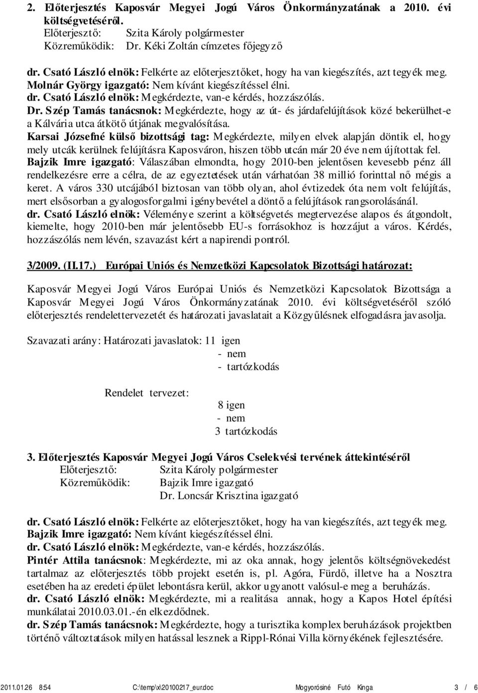 Szép Tamás tanácsnok: Megkérdezte, hogy az út- és járdafelújítások közé bekerülhet-e a Kálvária utca átkötő útjának megvalósítása.