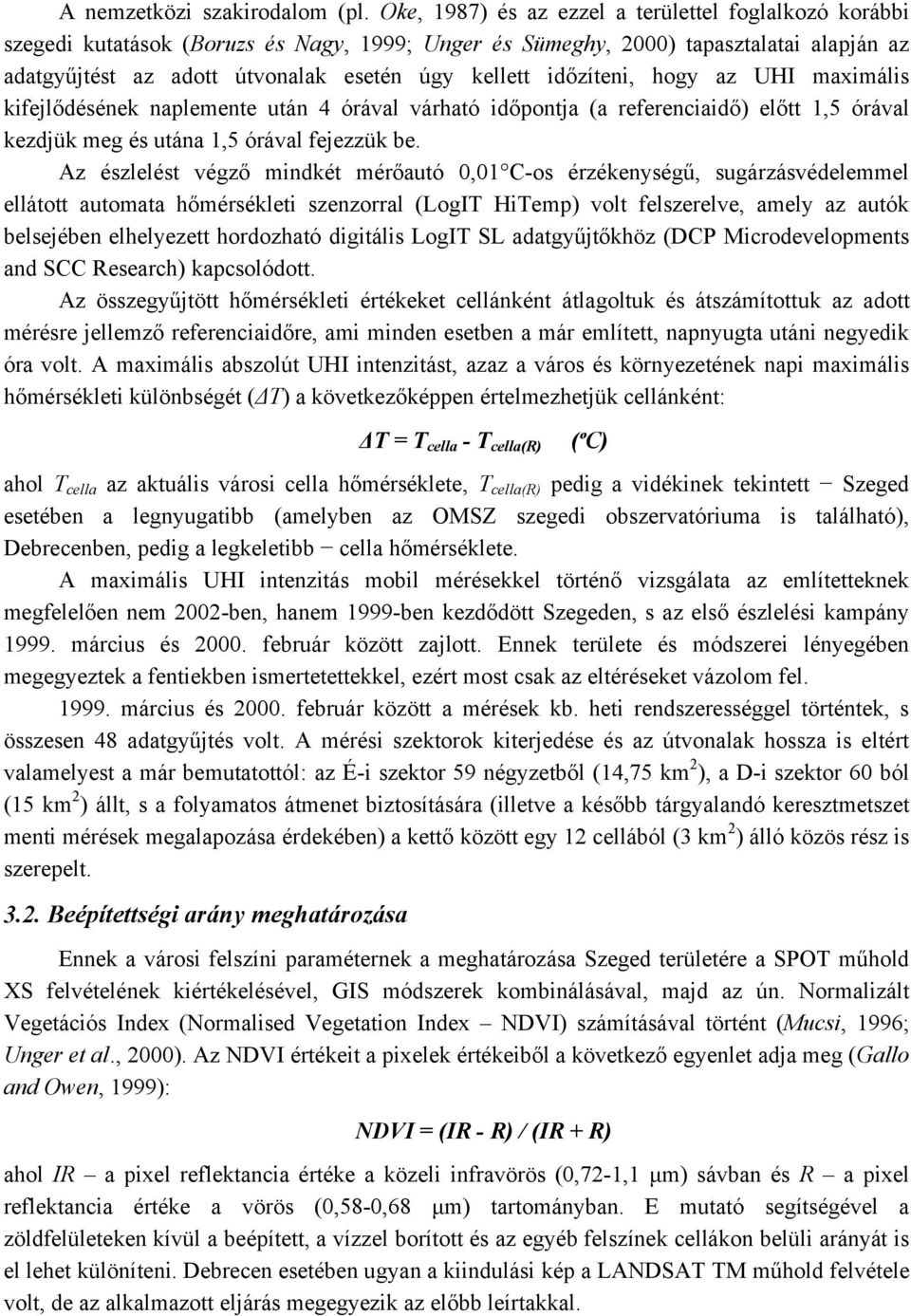 időzíteni, hogy az UHI maximális kifejlődésének naplemente után 4 órával várható időpontja (a referenciaidő) előtt 1,5 órával kezdjük meg és utána 1,5 órával fejezzük be.