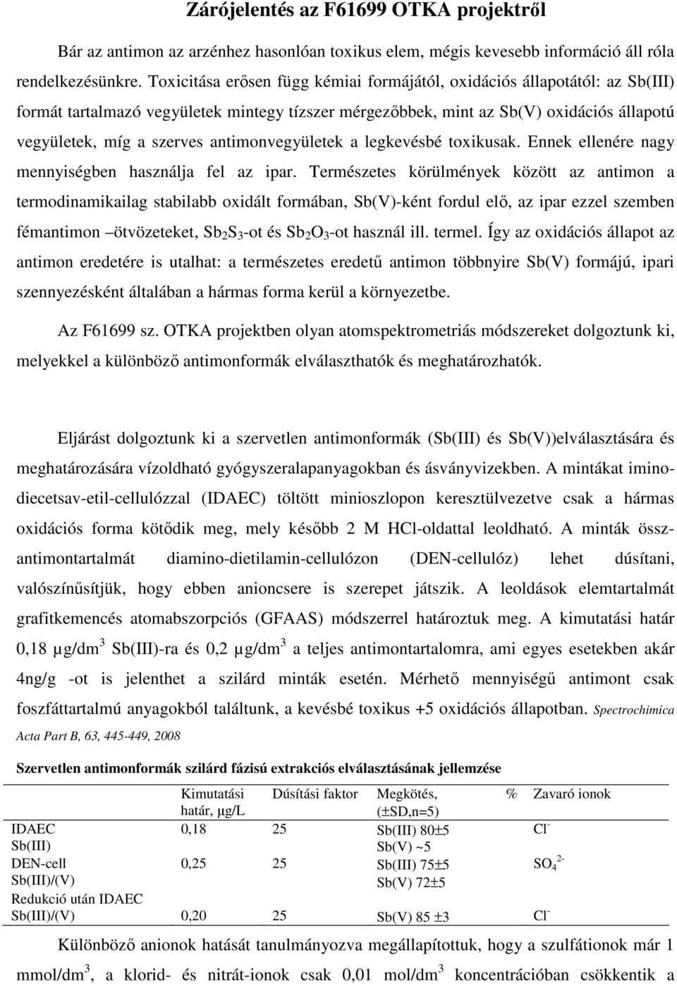 antimonvegyületek a legkevésbé toxikusak. Ennek ellenére nagy mennyiségben használja fel az ipar.