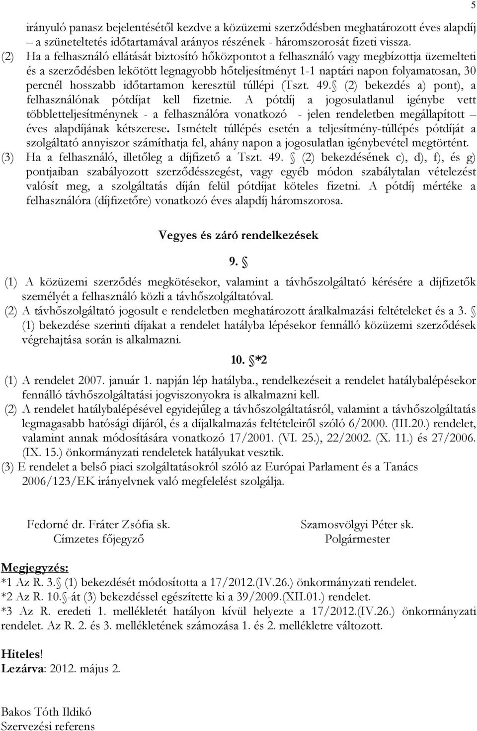 hosszabb időtartamon keresztül túllépi (Tszt. 49. (2) bekezdés a) pont), a felhasználónak pótdíjat kell fizetnie.