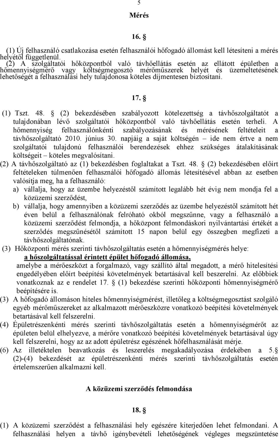 tulajdonosa köteles díjmentesen biztosítani. 17. (1) Tszt. 48.