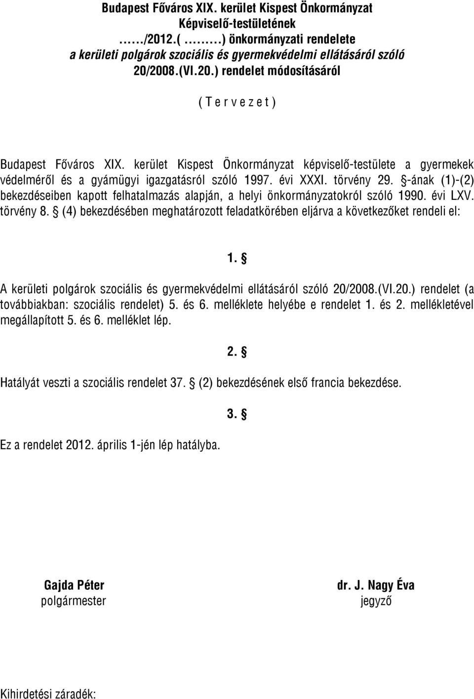 -ának (1)-(2) bekezdéseiben kapott felhatalmazás alapján, a helyi önkormányzatokról szóló 1990. évi LXV. törvény 8. (4) bekezdésében meghatározott feladatkörében eljárva a következőket rendeli el: 1.