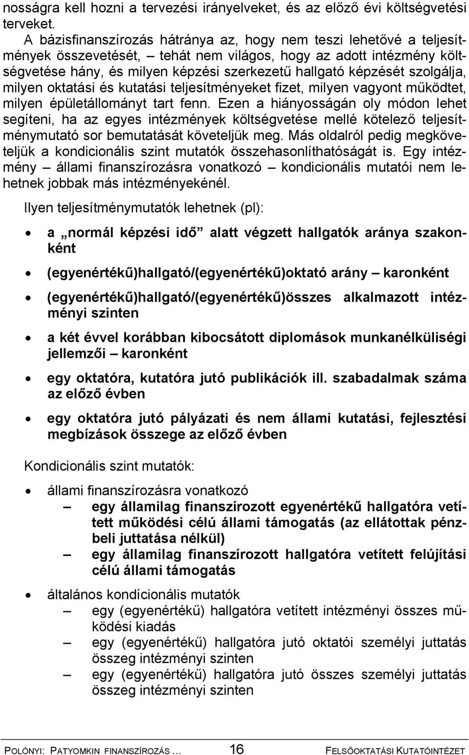 szolgálja, milyen oktatási és kutatási teljesítményeket fizet, milyen vagyont működtet, milyen épületállományt tart fenn.