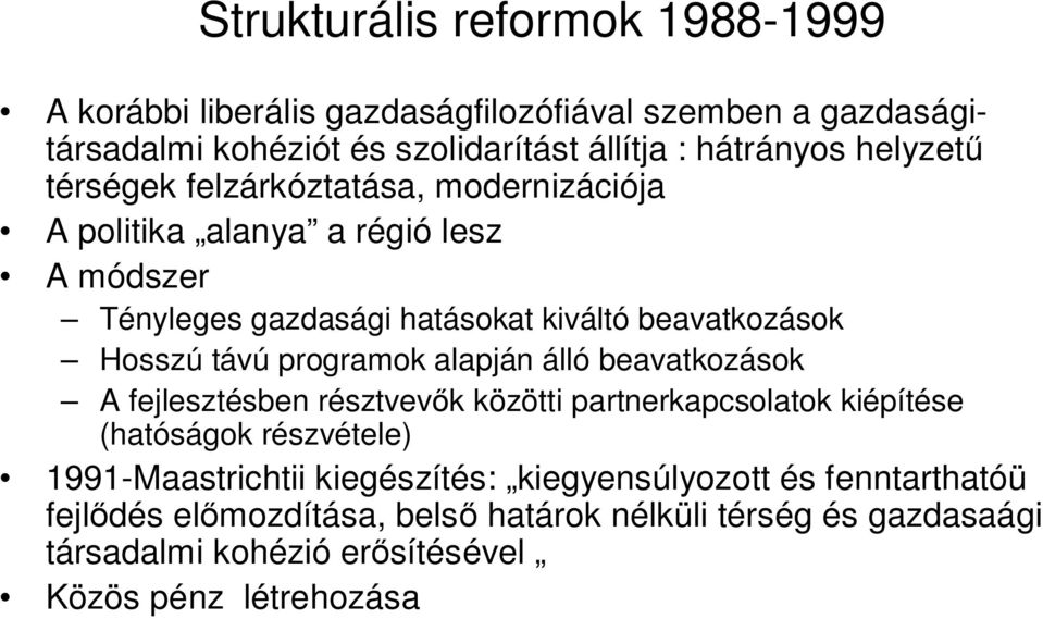 távú programok alapján álló beavatkozások A fejlesztésben résztvev k közötti partnerkapcsolatok kiépítése (hatóságok részvétele) 1991-Maastrichtii